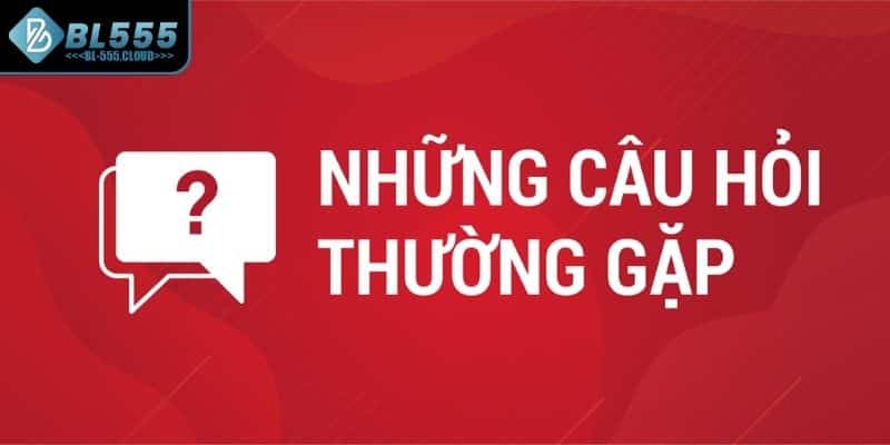 Câu Hỏi Thường Gặp Tại BL555 2 Câu hỏi thường gặp trong quá trình nạp và rút tiền tại BL555